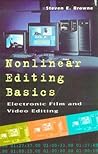 Nonlinear Editing Basics: A Primer on Electronic Film and Video Editing Nonlinear Editing Basics: A Primer on Electronic Film and Video Editing