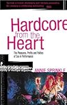 Hardcore from the Heart: The Pleasures, Profits and Politics of Sex in Performance (Critical Performances)