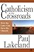 Catholicism at the Crossroads: How the Laity Can Save the Church