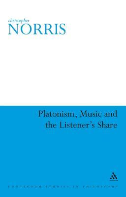 Platonism, Music and the Listener's Share (Continuum Studies in Philosophy, 39)
