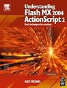 Understanding Flash MX 2004 ActionScript 2: Basic techniques for creatives Understanding Flash MX 2004 ActionScript 2: Basic techniques for creatives