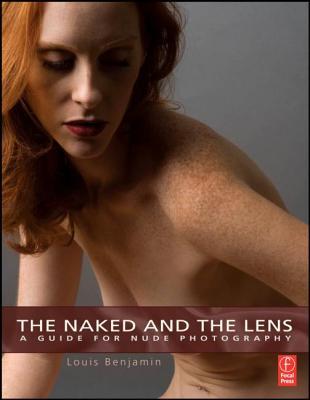 The Naked and the Lens: A Guide to Nude Photography (Paperback)