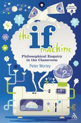 The If Machine: Philosophical Enquiry in the Classroom (Paperback)