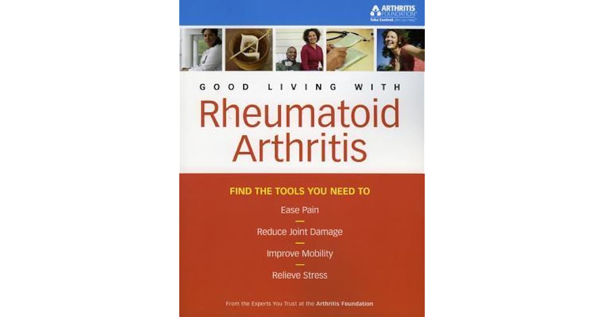 Good Living with Rheumatoid Arthritis by Arthritis Foundation