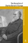 The Reception of Charles Darwin in Europe (The Reception of British and Irish Authors in Europe) The Reception of Charles Darwin in Europe (The Reception of British and Irish Authors in Europe)