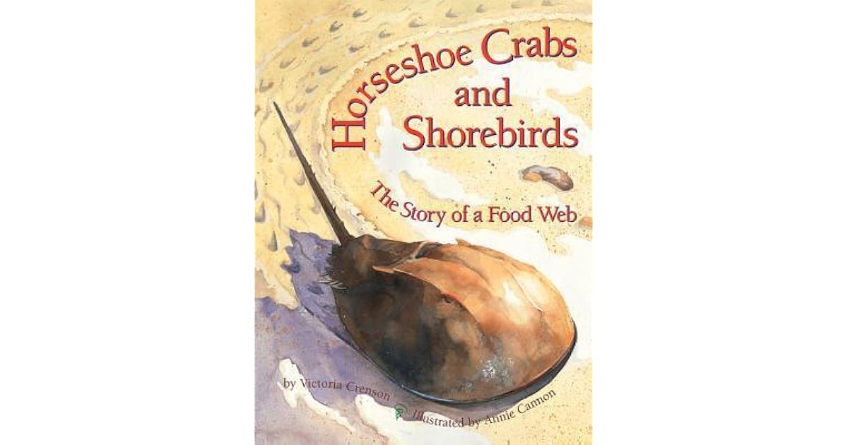 Horseshoe Crabs and Shorebirds The Story of a Food  by Victoria Crenson