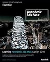Learning Autodesk 3ds Max Design 2010: Essentials: The Official Autodesk 3ds Max Training Guide
