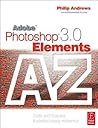 Adobe Photoshop Elements 3.0 A - Z: Tools and features illustrated ready reference