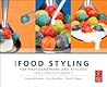 More Food Styling for Photographers & Stylists by Linda Bellingham