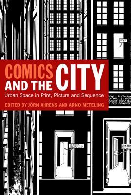 Comics and the City: Urban Space in Print, Picture and Sequence (Paperback)