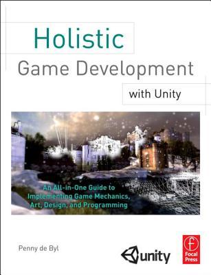 Holistic Game Development with Unity: An All-in-One Guide to Implementing Game Mechanics, Art, Design and Programming