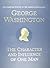 George Washington: The Character and Influence of One Man