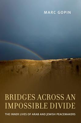 Bridges across an Impossible Divide: The Inner Lives of Arab and Jewish Peacemakers (Hardcover)