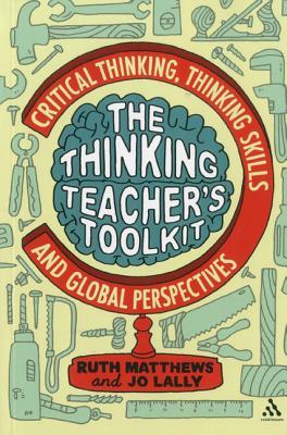 The Thinking Teacher's Toolkit: Critical Thinking, Thinking Skills and Global Perspectives (Paperback)