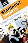 Stand-Out Shorts: Shooting and Sharing Your Films Online