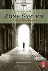 The Practical Zone System: For Film and Digital Photography