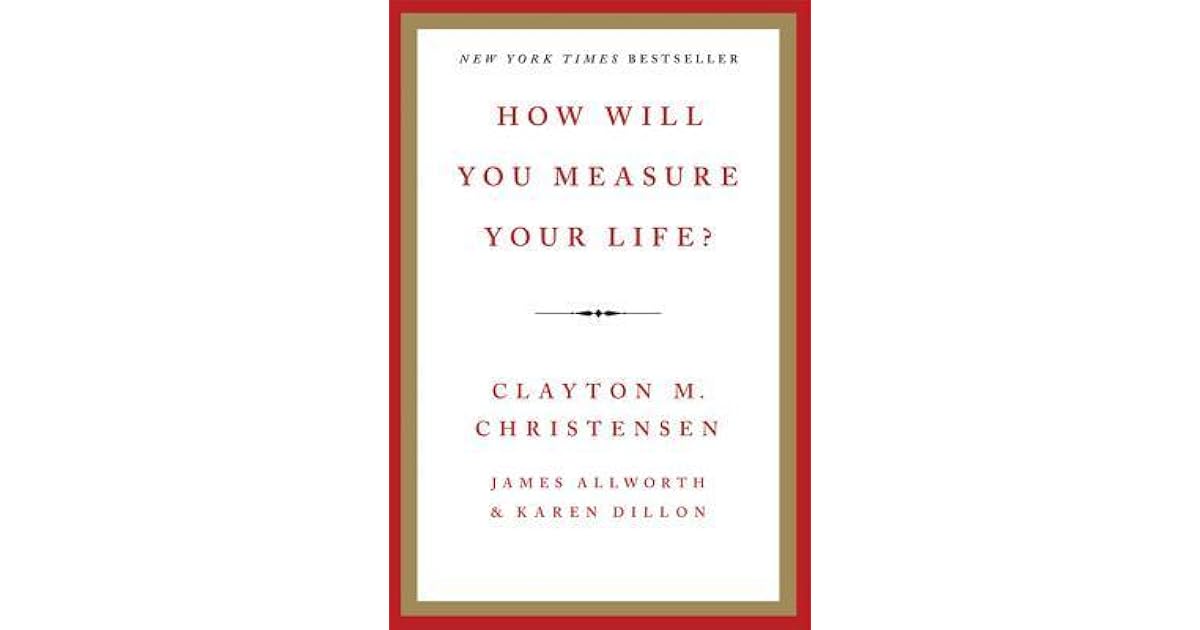 How Will You Measure Your Life? by Clayton M. Christensen