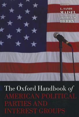 The Oxford Handbook of American Political Parties and Interest Groups