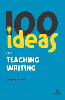 100 Ideas for Teaching Writing (Continuum One Hundreds, 21)