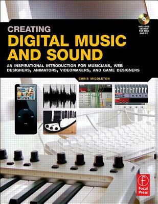Creating Digital Music and Sound: An inspirational introduction for musicians, web designers, animators, videomakers, and game designers.