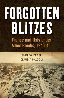 Forgotten Blitzes: France and Italy under Allied Air Attack, 1940-1945 (Paperback)