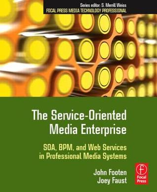 The Service-Oriented Media Enterprise (Focal Press Media Technology Professional)