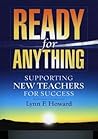Ready for Anything: Supporting New Teachers for Success Ready for Anything: Supporting New Teachers for Success