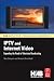 IPTV and Internet Video: Expanding the Reach of Television Broadcasting