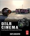 DSLR Cinema: Crafting the Film Look with Video