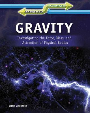 Gravity: Investigating the Force, Mass, and Attraction of Physical Bodies (Scientific Pathways)
