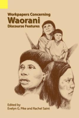 Workpapers Concerning Waorani Discourse Features (Language Data Amerindian Series, No. 10)