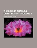 The Life of Charles Lamb Volume 1; 1775-1817