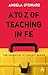 A to Z of Teaching in FE by Angela Steward