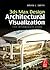 3ds Max Design Architectural Visualization: For Intermediate Users
