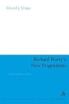 Richard Rorty's New Pragmatism: Neither Liberal nor Free (Continuum Studies in American Philosophy, 2) Richard Rorty's New Pragmatism: Neither Liberal nor Free (Continuum Studies in American Philosophy, 2)