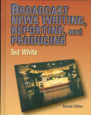 Broadcast News Writing, Reporting and Production
