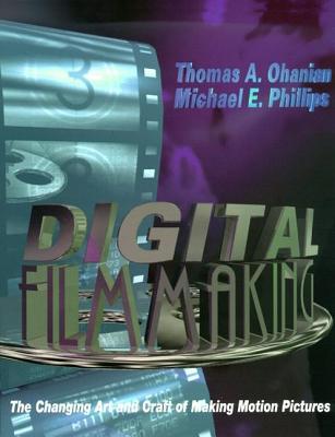 Digital Filmmaking: The Changing Art and Craft of Making Motion Pictures (Paperback)