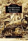 The Wilmington and Western Railroad (Images of Rail: Delaware) The Wilmington and Western Railroad (Images of Rail: Delaware)