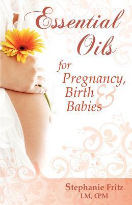 Essential Oils for Pregnancy, Birth & Babies (Paperback)