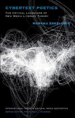 Cybertext Poetics: The Critical Landscape of New Media Literary Theory (International Texts in Critical Media Aesthetics)