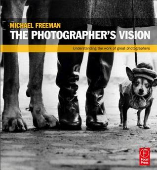 The Photographer's Vision: Understanding and Appreciating Great Photography (Paperback)