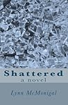 Shattered: One woman. One choice. Three lives....SHATTERED Shattered: One woman. One choice. Three lives....SHATTERED