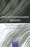 Institutionalized Reason: The Jurisprudence of Robert Alexy