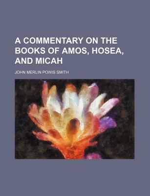 A Commentary on the Books of Amos, Hosea, and Micah