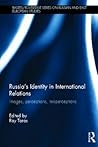 Russia's Identity in International Relations (BASEES/Routledge Series on Russian and East European Studies) Russia's Identity in International Relations (BASEES/Routledge Series on Russian and East European Studies)