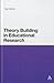 Theory Building in Educational Research