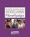 The Arthritis Foundation's Guide to Good Living with Fibromya... by Arthritis Foundation