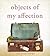 Objects of My Affection