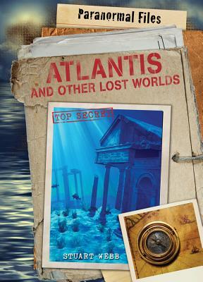 Atlantis and Other Lost Worlds (Paranormal Files)