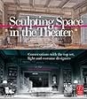 Sculpting Space in the Theater: Conversations with the top set, light and costume designers